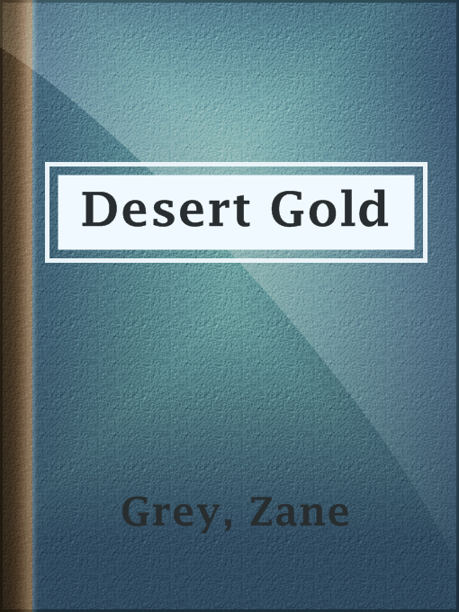 Title details for Desert Gold by Zane Grey - Wait list
